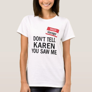 Karen's Manager Costume Don't tell her you saw me T-Shirt