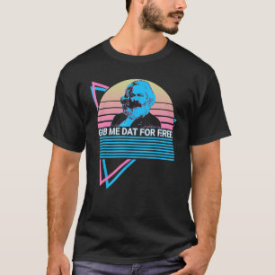 Karl Marx Communism Communist Socialism Gib Me Dat T-Shirt