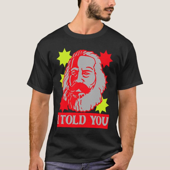 Karl Marx  I Told You  Communism Communist Capital T-Shirt (Front)