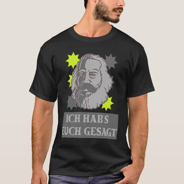 Karl Marx motif Ich hab's dich gesagt capitalism T-Shirt (Front)