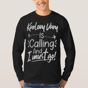 Karlovy Vary Is Calling and I Must Go Travel T-Shirt
