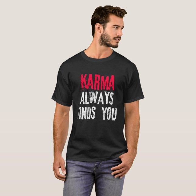 Karma Always Finds You T-Shirt (Front Full)