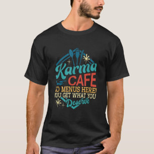 Karma Cafe No Menu Here You Get What You Deserve V T-Shirt
