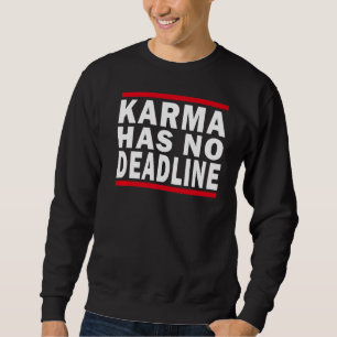 Karma Has No Deadline Expiry Date Fate Karma Sweatshirt