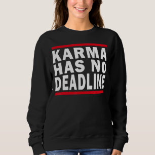 Karma Has No Deadline Expiry Date Fate Karma Sweatshirt