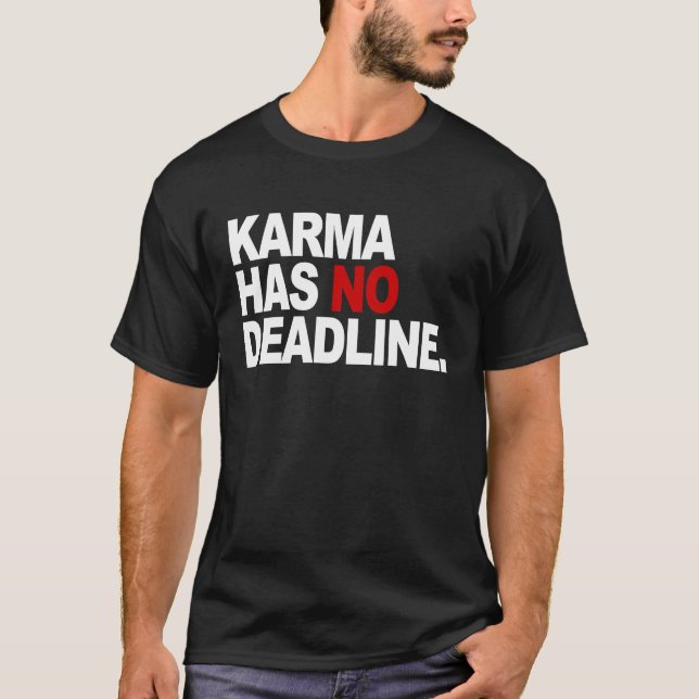 Karma Has No Deadline  Karma Saying T-Shirt (Front)