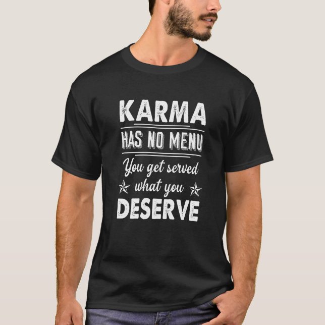 Karma Has No Menu You Get Served What You Deserve T-Shirt (Front)
