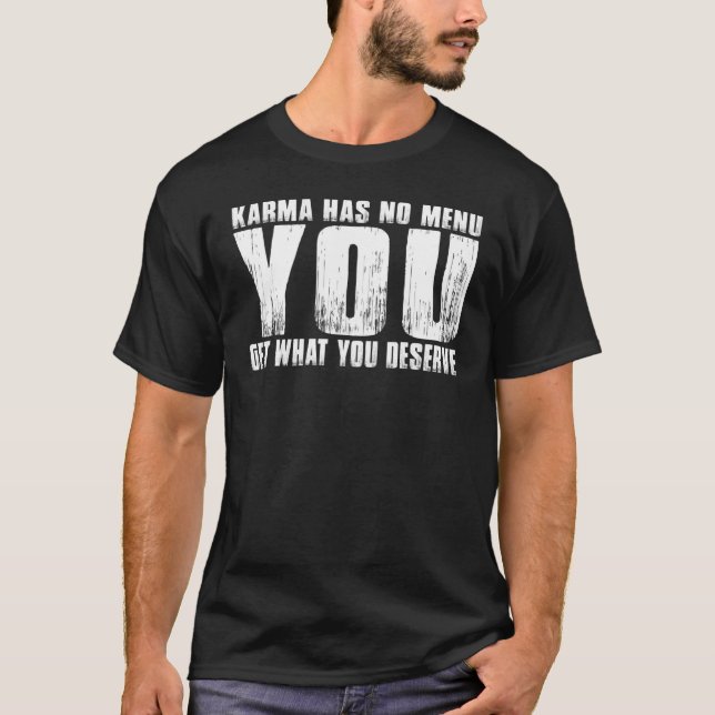 Karma Has No Menu You Get What You Deserve T-Shirt (Front)