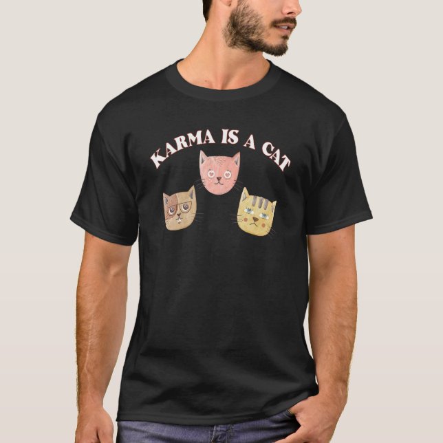 Karma Is A Cat Animals Feline  Kittens T-Shirt (Front)