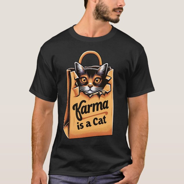 Karma is a cat - Funny cat  T-Shirt (Front)