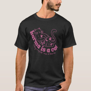 Karma Is A Cat Purring In My Lap 1 T-Shirt