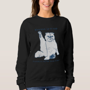 Karma Is A Cat Purring In My Lap 'Cause It Loves M Sweatshirt