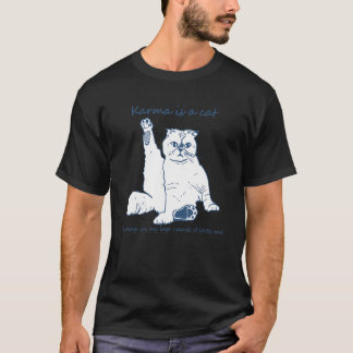 Karma Is A Cat Purring In My Lap 'Cause It Loves M T-Shirt