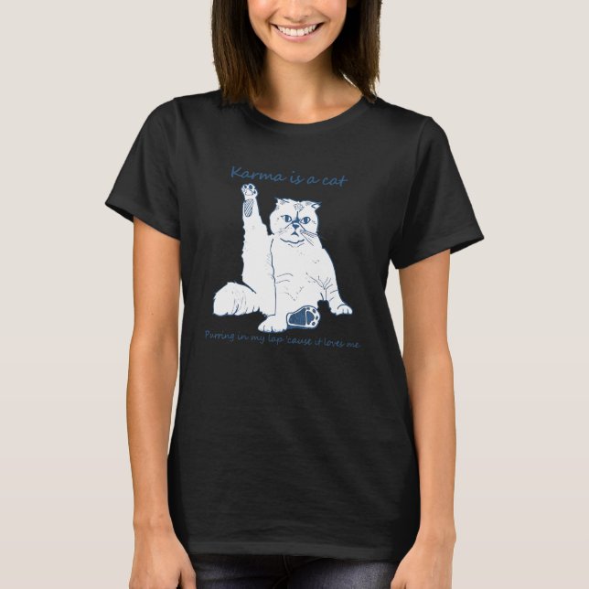 Karma Is A Cat Purring In My Lap 'Cause It Loves M T-Shirt (Front)
