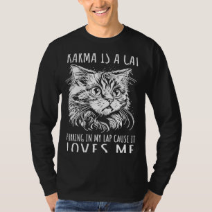 Karma Is A Cat Purring In My Lap Cause It Loves Me T-Shirt