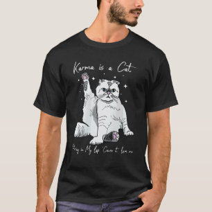 Karma Is A Cat Purring In My Lap T-Shirt