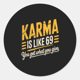 Karma Is Like 69 Funny Quote Humourous Gift  Classic Round Sticker