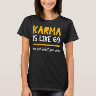 KARMA is like 69 Funny t-shirts