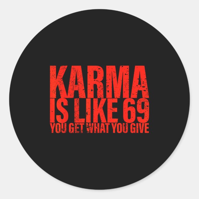 Karma Is Like 69 You Get What You Give Funny Sayin Classic Round Sticker (Front)