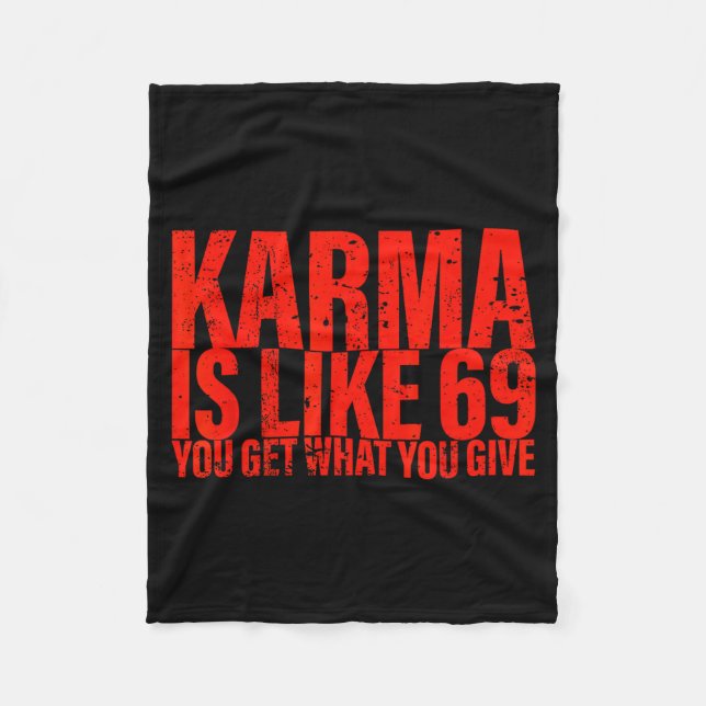 Karma Is Like 69 You Get What You Give Funny Sayin Fleece Blanket (Front)