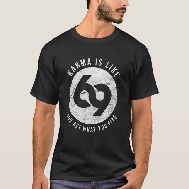 Karma is like 69 you get what you give T-Shirt (Front)