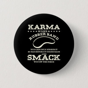 Karma Is Like A Rubber Band 6 Cm Round Badge
