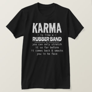 KARMA IS LIKE A RUBBER BAND T-Shirt