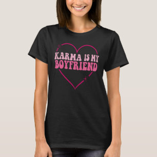 Karma Is My Boyfriend heart groovy Spirituel Sarca T-Shirt