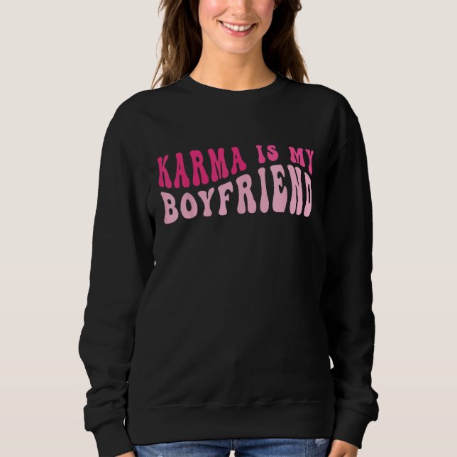 Karma Is My Boyfriend  Sarcastic Retro Groovy Sayi Sweatshirt (Front)