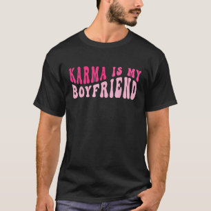 Karma Is My Boyfriend  Sarcastic Retro Groovy Sayi T-Shirt