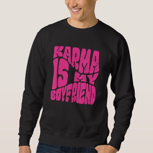 Karma Is My Boyfriend   Saying Sarcastic  Cute Sweatshirt (Front)