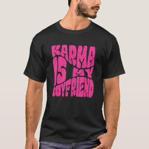 Karma Is My Boyfriend   Saying Sarcastic  Cute T-Shirt