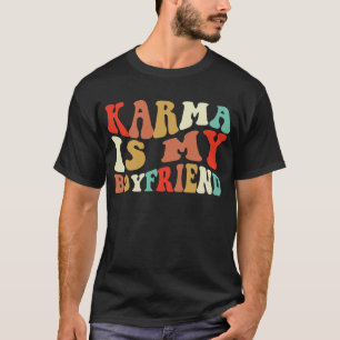 Karma Is My Boyfriend T-Shirt