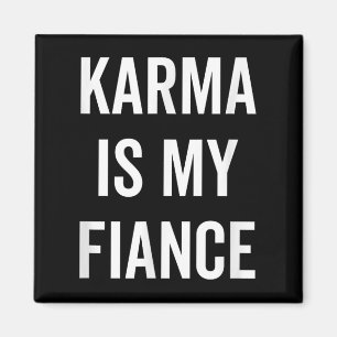Karma Is My Fiance Funny Philosophy Quote Magnet