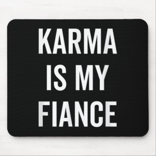 Karma Is My Fiance Funny Philosophy Quote Mouse Pad