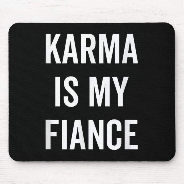Karma Is My Fiance Funny Philosophy Quote  Mouse Pad (Front)