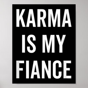 Karma Is My Fiance Funny Philosophy Quote Poster