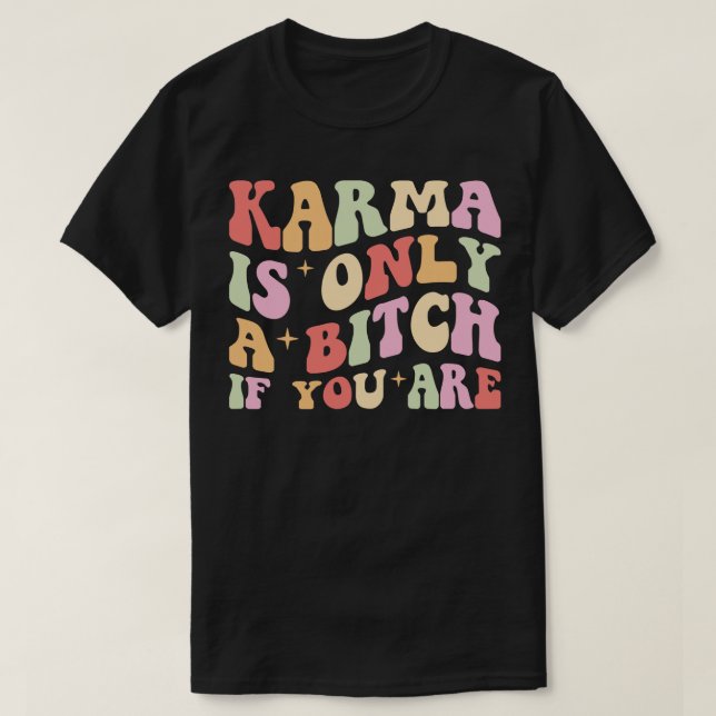 Karma Is Only A If You Are Retro Style T-Shirt (Design Front)