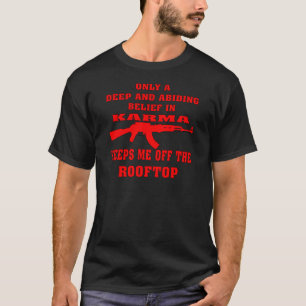 Karma Keeps Me Off Rooftop With An Assault Rifle T-Shirt