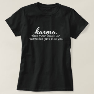 Karma - Mum and Daughter, funny, sarcastic, gift T-Shirt