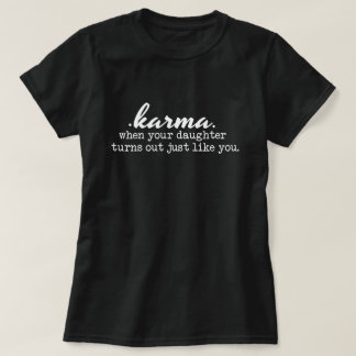 Karma - Mum and Daughter, funny, sarcastic, gift T-Shirt