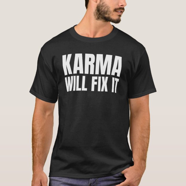 Karma will fix it motto of life T-Shirt (Front)