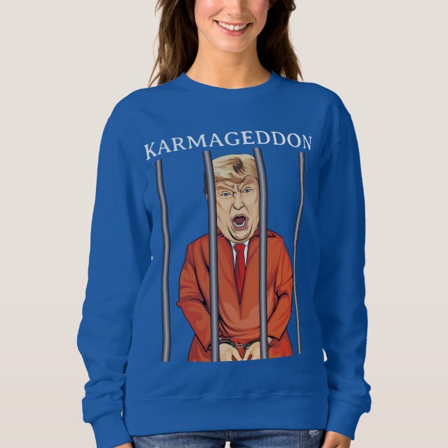 KARMAGEDDON: Trump in Prison Funny Anti Trump Sweatshirt (Front)