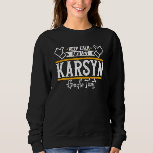 Karsyn Keep Calm and let Karsyn handle that Sweatshirt