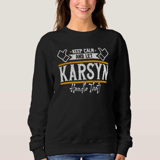 Karsyn Keep Calm and let Karsyn handle that Sweatshirt (Front)