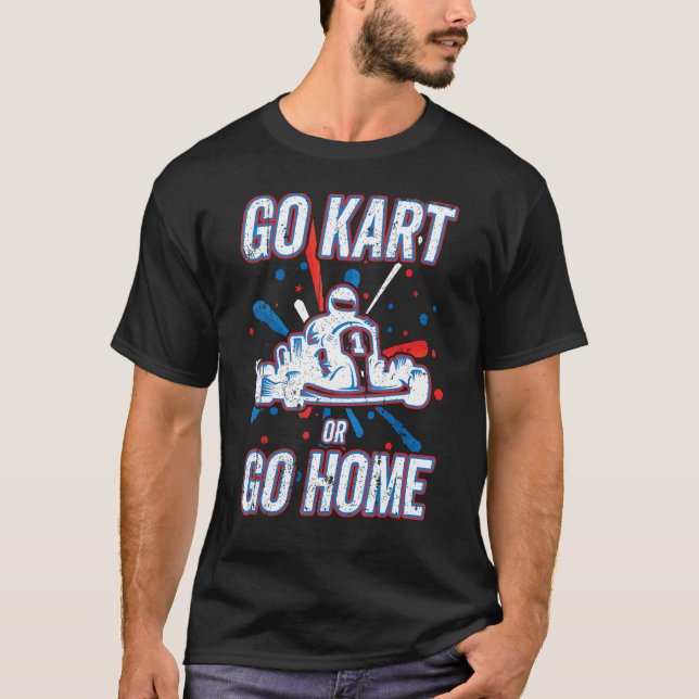Kart Racing Go Kart Or Go Home, Go-Kart T-Shirt (Front)
