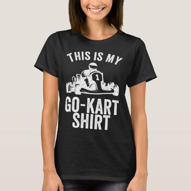 Kart Racing This Is My Go Kar Go Kart T-Shirt (Front)