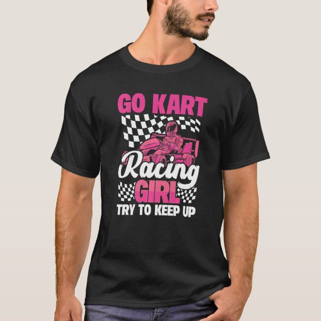 Karting Go Kart Racing Girl Try to Keep Up T-Shirt (Front)