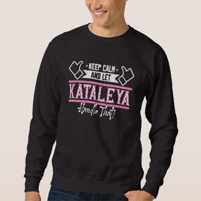 Kataleya Keep Calm and let Kataleya Handle that Sweatshirt (Front)