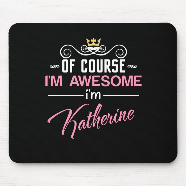 Katherine Of Course I'm Awesome Name Mouse Pad (Front)